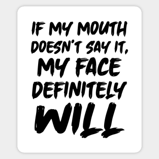 If My Mouth Doesn't Say It My Face Definitely Will Sticker